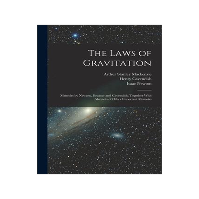 [预订]The Laws of Gravitation: Memoirs by Newton, Bouguer and Cavendish, Together With Abstracts of Other  9781015886742