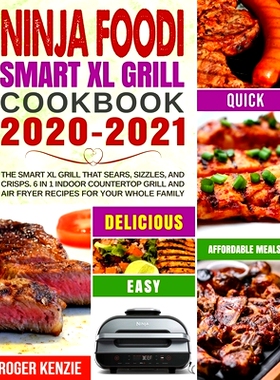 预订 Ninja Foodi Smart XL Grill Cookbook 2020-2021: The Smart XL Grill That Sears, Sizzles, and Crisps. 6 in 1 Indoor Co