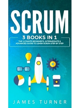 预订 Scrum: 3 Books in 1 - The Ultimate Beginner’s, Intermediate & Advanced Guide to Learn Scrum Step by Step: 97816477
