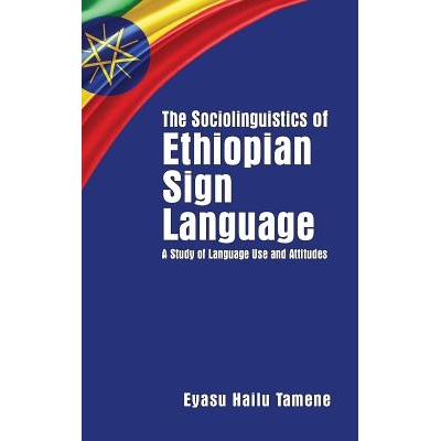 预订 The Sociolinguistics of Ethiopian Sign Language: A Study of Language Use and Attitudes Volume 23: 9781944838065