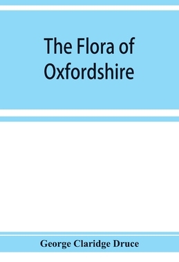 【预订】The flora of Oxfordshire; being a topographical and historical account of the flowering plants and ferns f...