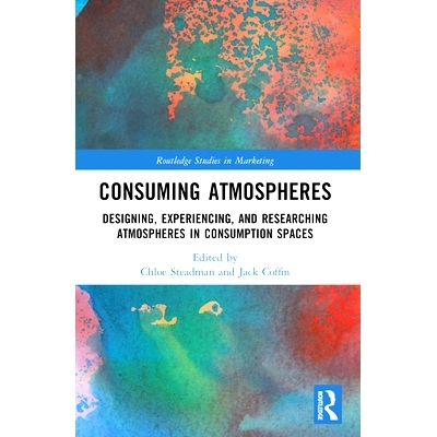 预订 Consuming Atmospheres: Designing, Experiencing, and Researching Atmospheres in Consumption Spaces 消费氛围：消费空