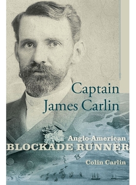 预订 Captain James Carlin: Anglo-American Blockade Runner 詹姆斯·卡林上尉：英美封锁线渗透者（丛书）: 9781611177138