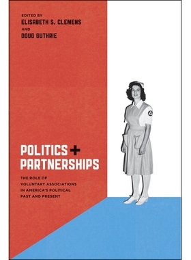 预订 Politics and Partnerships: The Role of Voluntary Associations in America’s Political Past and Present 政治与伙伴关