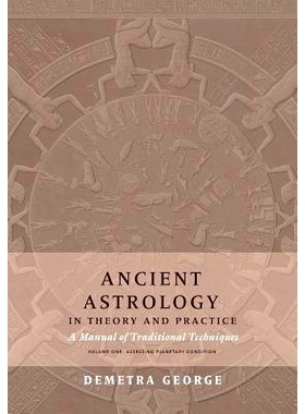 预订 Ancient Astrology in Theory and Practice: A Manual of Traditional Techniques, Volume I: Assessing Planetary Conditi