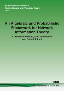 [预订]An Algebraic and Probabilistic Framework for Network Information Theory 9781680837667
