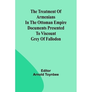 Viscount treatment Armenians 预订 Ottoman Grey presented Documents Empire 9789361478680 Fallodon the The