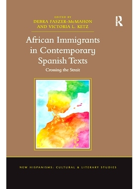 预订 African Immigrants in Contemporary Spanish Texts: Crossing the Strait 当代西班牙文本中的非洲移民：穿越海峡: 9780367