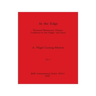 [预订]At the Edge, Part ii: Terminal Pleistocene Hunter-Gatherers in the Negev and Sinai 9781407388564