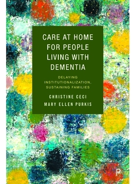 预订 Care at Home for People Living with Dementia: Delaying Institutionalization, Sustaining Families 痴呆症患者的家庭护