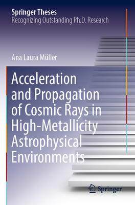 [预订]Acceleration and Propagation of Cosmic Rays in High-Metallicity Astrophysical Environments 9783031103087