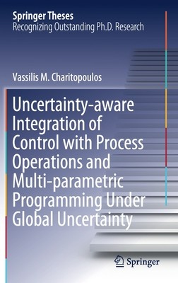 【预订】Uncertainty-aware Integration of Control with Process Operations and Multi-parametric Programming Under Gl...