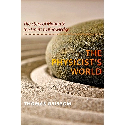 预订 The Physicist’s World: The Story of Motion and the Limits to Knowledge 物理学家的世界：运动的故事和知识的极限: 978