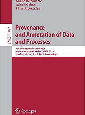 【预售】Provenance and Annotation of Data and Processes: 7th International Provenance and Annotation Workshop, IPA...