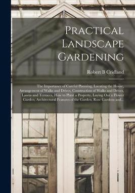 [预订]Practical Landscape Gardening: the Importance of Careful Planning, Locating the House, Arrangement o 9781013863028