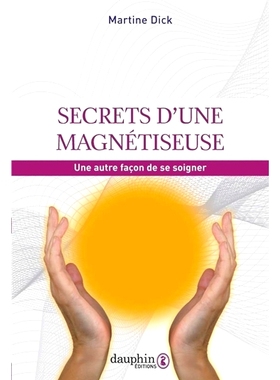 预订 Secrets d’une magnétiseuse : une autre façon de se soigner : la plus ancienne thérapie du monde 磁化器的秘密：