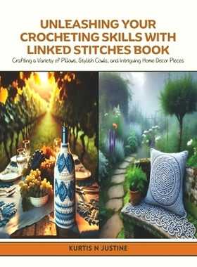 预订 Unleashing Your Crocheting Skills with Linked Stitches Book: Crafting a Variety of Pillows, Stylish Cowls, and Intr