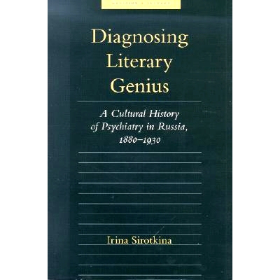 预订 Diagnosing Literary Genius: A Cultural History of Psychiatry in Russia, 1880-1930 诊断文学天才：1880-1930 年俄罗斯