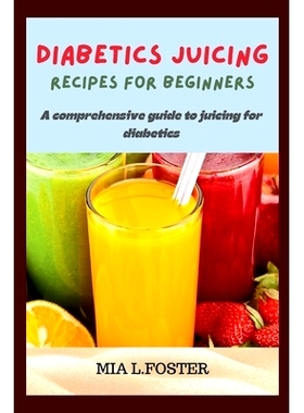 预订 Diabetics Juicing Recipes for Beginners: A Comprehensive Guide to Juicing for Diabetics: 9798877319554