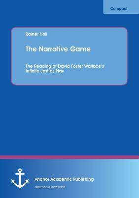 [预订]The Narrative Game: The Reading of David Foster Wallace’s Infinite Jest as Play 9783954890576