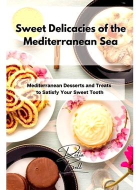 预订 Sweet Delicacies of the Mediterranean Sea: Mediterranean Desserts and Treats to Satisfy Your Sweet Tooth