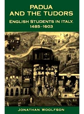 预订 Padua and the Tudors: English Students in Italy, 1485-1603 帕多瓦和都铎王朝：意大利的英语学生，1485-1603年: 9781487