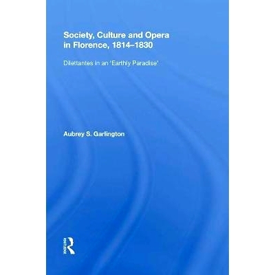 预订 Society, Culture and Opera in Florence, 1814-1830: Dilettantes in an 