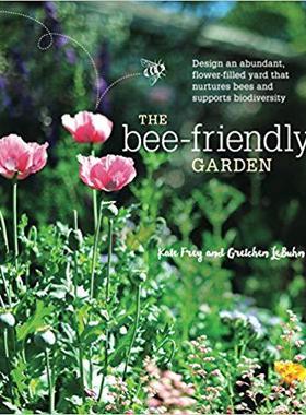 [预订]The Bee-Friendly Garden: Design an Abundant, Flower-Filled Yard That Nurtures Bees and Supports Biod 9781607747635
