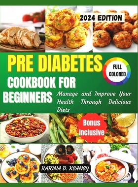 预订 Pre Diabetes Cookbook for Beginners 2024: Manage and Improve your Health Through Delicious Diets: 9798332583292