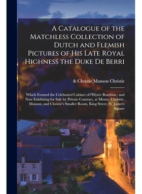 预订 A Catalogue of the Matchless Collection of Dutch and Flemish Pictures of His Late Royal Highness the Duke De Berri: