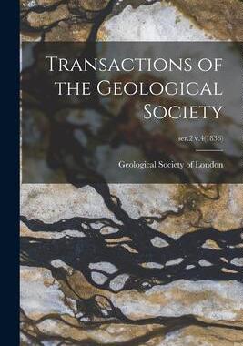 [预订]Transactions of the Geological Society; ser.2 v.4(1836) 9781013938597