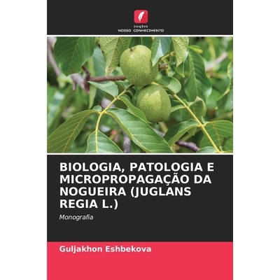 预订 Biologia, Patologia E Micropropagação Da Nogueira (Juglans Regia L.): 9786209340130
