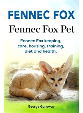 预订 Fennec Fox. Fennec Fox Pet. Fennec Fox keeping, care, housing, training, diet and health.: 9781912057863