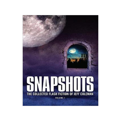[预订]Snapshots: The Collected Flash Fiction of Jeff Coleman, Volume 1 9781945997075