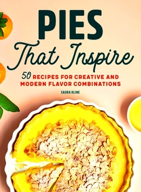 预订 Pies That Inspire: 50 Recipes for Creative and Modern Flavor Combinations: 9781647399931