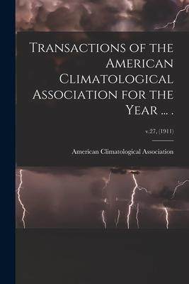 [预订]Transactions of the American Climatological Association for the Year ... .; v.27, (1911) 9781014985484