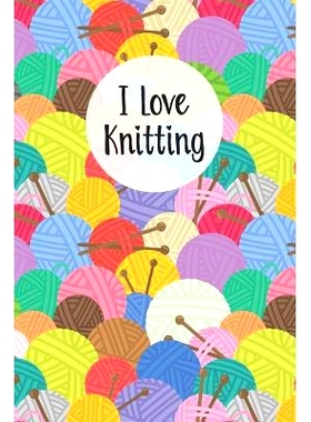 预订 I Love Knitting: Knitters Notebook Helps To Keep All Your Knitting Projects Organized: 9781073673018