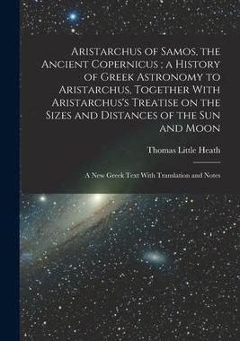 [预订]Aristarchus of Samos, the Ancient Copernicus; a History of Greek Astronomy to Aristarchus, Together  9781015755505