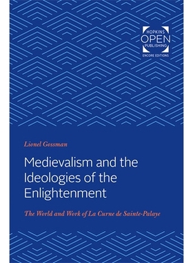 预订 Medievalism and the Ideologies of the Enlightenment: The World and Work of La Curne de Sainte-Palaye 中世纪与启蒙思