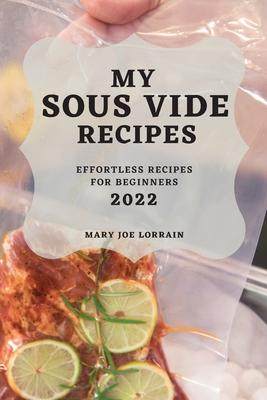 [预订]My Sous Vide Recipes 2022: Effortless Recipes for Beginners 9781804503836