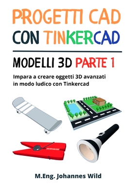 预订 Progetti CAD con Tinkercad Modelli 3D Parte 1: Impara a creare oggetti 3D avanzati in modo ludico con Tinkercad: 97