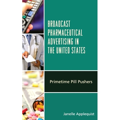预订 Broadcast Pharmaceutical Advertising in the United States: Primetime Pill Pushers 美国制药企业广告播放：药品投放者