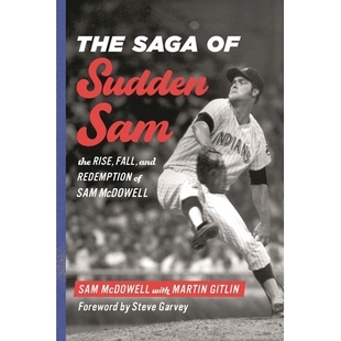预订 The Saga of Sudden Sam: The Rise, Fall, and Redemption of Sam McDowell 突如其来的山姆传奇:山姆·麦克道尔的崛起、衰
