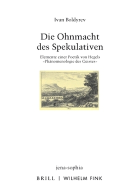 预订 Die Ohnmacht des Spekulativen: Elemente einer Poetik von Hegels 
