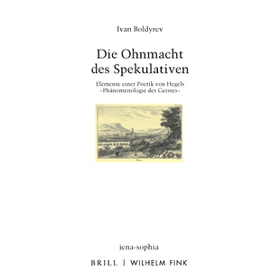 des 无力感：黑格尔 推测 von Die Ohnmacht Hegels Elemente Spekulativen Geistes 预订 einer Phänomenologie Poetik
