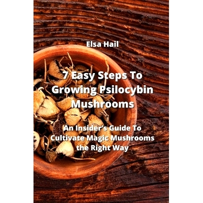 预订 7 Easy Steps To Growing Psilocybin Mushrooms: An Insider’s Guide To Cultivate Magic Mushrooms the Right Way: 97899