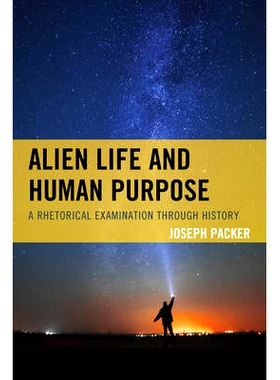 预订 Alien Life and Human Purpose: A Rhetorical Examination through History 外星生命与人类目的：贯穿历史的修辞考查: 9781