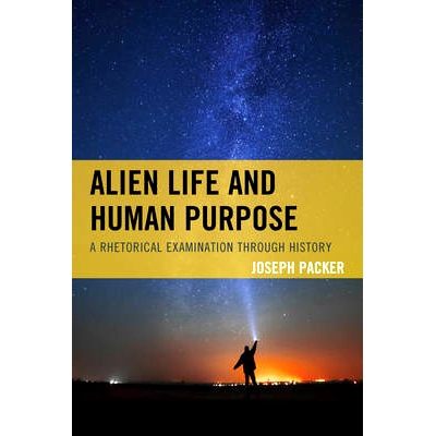 预订 Alien Life and Human Purpose: A Rhetorical Examination through History 外星生命与人类目的：贯穿历史的修辞考查: 9781