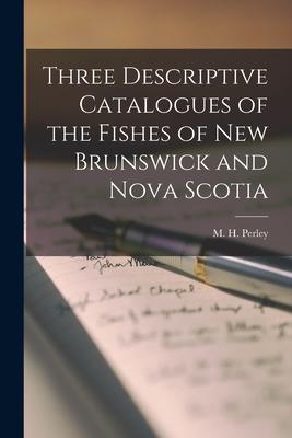 [预订]Three Descriptive Catalogues of the Fishes of New Brunswick and Nova Scotia 9781014871633 书籍/杂志/报纸 原版其它 原图主图