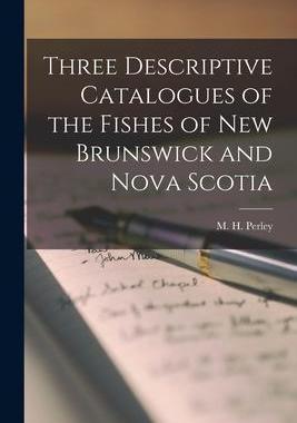 [预订]Three Descriptive Catalogues of the Fishes of New Brunswick and Nova Scotia 9781014871633